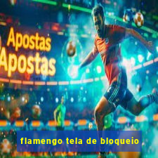 flamengo tela de bloqueio